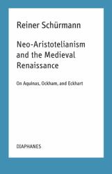 Neo-Aristotelianism and the Medieval Renaissance : On Aquinas, Ockham, and Eckhart