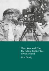 Men, War and Film : The Calling Blighty Films of World War II