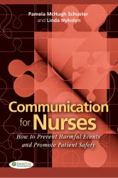 Communication for Nurses : How to Prevent Harmful Events and Promote Patient Safety