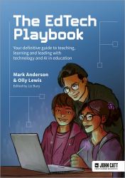 The Edtech Playbook : Your Definitive Guide To Teaching, Learning And Leading With Technology And AI In Education