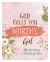 God Calls You Worthy, Girl : 180 Devotions and Prayers for Teens