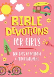 Bible Devotions for Girls : 180 Days of Wisdom and Encouragement