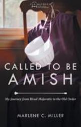 Called to Be Amish : My Journey from Head Majorette to the Old Order