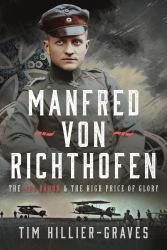 Manfred Von Richthofen : The High Price of Glory