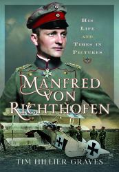 Manfred Von Richthofen : His Life and Times in Pictures