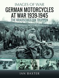 German Motorcycles at War, 1939-1945 : The Kradschützen Truppen