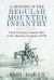 A History of the Regular Mounted Infantry : From Victoria's Colonial Wars to the Russian Campaign Of 1919