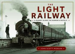 The Light Railway : A Journey along the Narrow and Bucolic