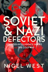 Soviet and Nazi Defectors : Counter-Intelligence in WW2 and the Cold War