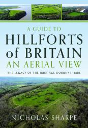 A Guide to Hillforts of Britain, an Aerial View : The Legacy of the Iron Age Dobunni Tribe