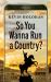 So You Wanna Run a Country? : A Novel