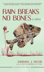 Rain Breaks No Bones : A Novel