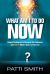 What Am I to Do Now? : Simple Strategies to Navigate the Unknown and Ignite What's Next in Your Life