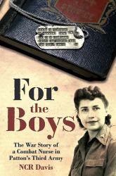 For the Boys : The War Story of a Combat Nurse in Patton's Third Army