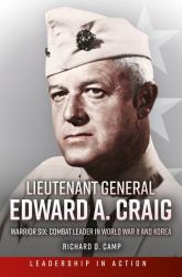 Lieutenant General Edward A. Craig : Warrior Six: Combat Leader in World War II and Korea