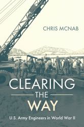 Clearing the Way : U. S. Army Engineers in World War II