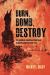 Burn, Bomb, Destroy : The German Sabotage Campaign in North America, 1914-1917