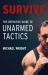 Survive : The Definitive Guide to Unarmed Tactics