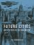 Future Cities : Architecture and the Imagination