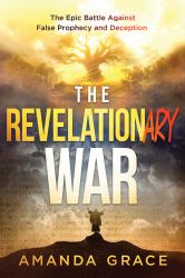 The Revelationary War : The Epic Battle Against False Prophecy and Deception