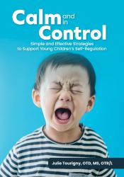 Calm and in Control : Simple and Effective Strategies to Support Young Children's Self-Regulation