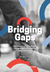 Bridging Gaps : Implementing Public-Private Partnerships to Strengthen Early Education