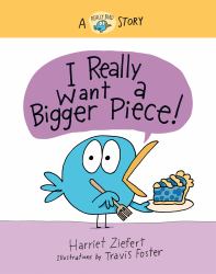 I Really Want a Bigger Piece! : A Really Bird Story