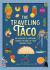 The Traveling Taco : The Amazing and Surprising Journey of Many of Your Favorite Foods