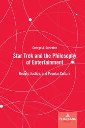 Star Trek and the Philosophy of Entertainment : Beauty, Justice, and Popular Culture