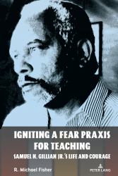 Igniting a Fear Praxis for Teaching : Samuel N. Gillian Jr. 's Life and Courage