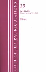 Code of Federal Regulations, Title 25 Indians 1-299, Revised As of April 1 2022