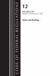 Code of Federal Regulations, Title 12 Banks and Banking 200-229, Revised As of January 1 2023