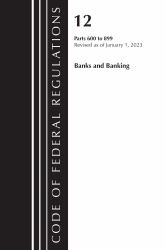 Code of Federal Regulations, Title 12 Banks and Banking 600-899, Revised As of January 1 2023