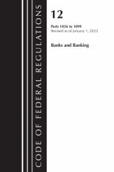 Code of Federal Regulations, Title 12 Banks and Banking 1026 - 1099, Revised As of January 1 2023