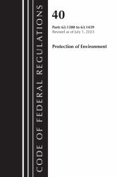 Code of Federal Regulations, Title 40 Protection of the Environment 63. 1200-63. 1439, Revised As of July 1 2023