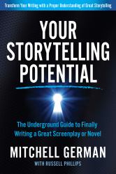 Your Storytelling Potential : The Underground Guide to Finally Writing a Great Screenplay or Novel