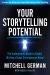 Your Storytelling Potential : The Underground Guide to Finally Writing a Great Screenplay or Novel