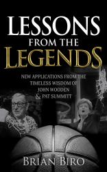 Lessons from the Legends : New Applications from the Timeless Wisdom of John Wooden and Pat Summitt