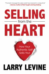 Selling from the Heart : How Your Authentic Self Sells You