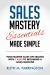 Sales Mastery Essentials Made Simple : Your Master Class on Selling with 7 Keys to Becoming a Sales Machine