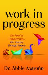 Work in Progress : The Road to Empowerment, the Journey Through Shame