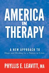 America in Therapy : A New Approach to Hope and Healing for a Nation in Crisis