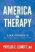 America in Therapy : A New Approach to Hope and Healing for a Nation in Crisis