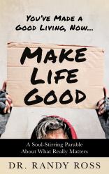 Make Life Good : A Soul-Stirring Parable about What Really Matters