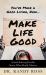 Make Life Good : A Soul-Stirring Parable about What Really Matters