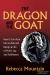 The Dragon and the GOAT : The Breakthrough Formula for Shrinking the Fear Within and Designing a Life That Delivers Joy, Profit, and Fulfillment