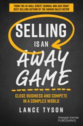 Selling Is an Away Game : Close Business and Compete in a Complex World