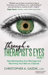 Through a Therapist's Eyes, Volume 2 : Reunderstanding Your Marriage and Becoming Your Best As a Spouse