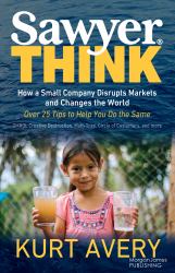 Sawyer Think : How a Small Company Disrupts Markets and Changes the World