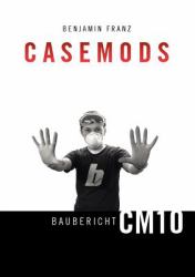 Casemods Baubericht Cm10